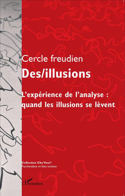 Revue che vuoi : des/illusions - l'expérience de l'analyse : quand les illusions se lèvent