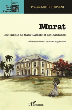 Murat, une famille de Marie-Galante et son habitation (2e édition)