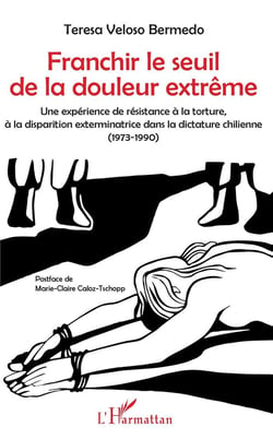 Franchir le seuil de la douleur extrême - une expérience de résistance à la torture, à la disparition exterminatrice dans la dictature chinienne (1973-1990)
