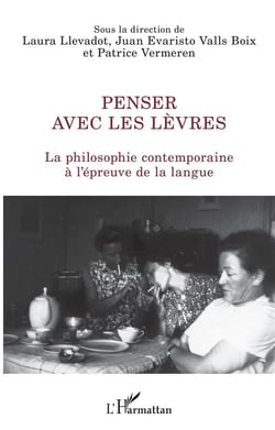 Penser avec les lèvres - la philosophie contemporaine à l'épreuve de la langue