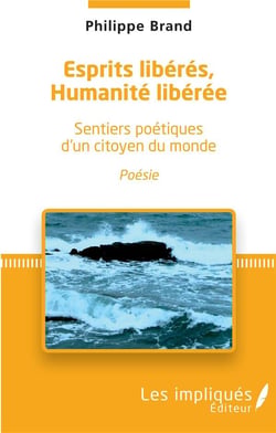 Esprits libérés, humanités libérée - sentiers poétiques d'un citoyen du monde