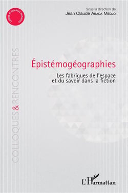 Épistémogéographies - les fabriques de l'espace et du savoir dans la fiction