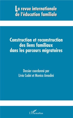Revue Internationale d'Education Familiale : construction et reconstruction des liens familiaux dans les parcours migratoires