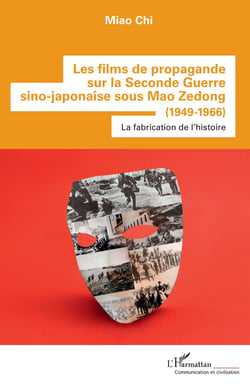 Les films de propagande sur la Seconde Guerre sino-japonaise sous Mao Zedong (1949-1966) : la fabricación de l'histoire