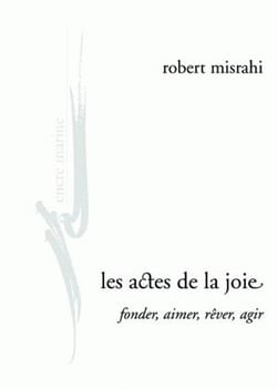 Les actes de la joie - fonder, aimer, rêver, agir