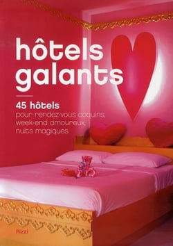 Hôtels galants - 45 hôtels pour rendez-vous coquins, week-end amoureux, nuits magiques
