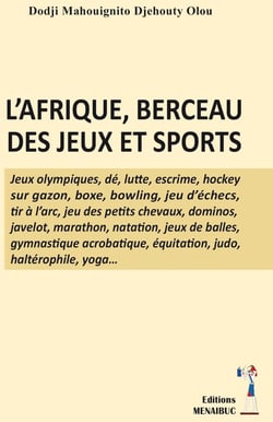 L'AFRIQUE, BERCEAU DES JEUX ET SPORTS : L'AFRIQUE, BERCEAU DES JEUX ET SPORTS