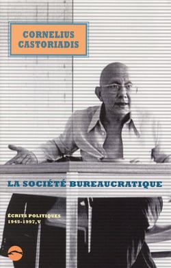 Ecrits politiques 1945-1997 Tome 5 : La société bureaucratique