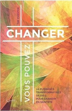 Vous pouvez changer - la puissance transformatrice de Dieu pour grandir en sainteté