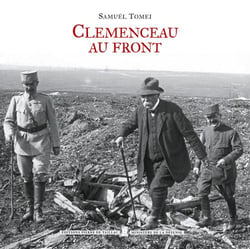Clémenceau au front - voyages et déplacements de Georges Clémenceau durant la Première Guerre Mondiale (1914-1918)