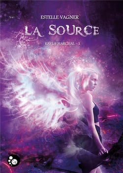 Kayla Marchal Tome 3 : la source