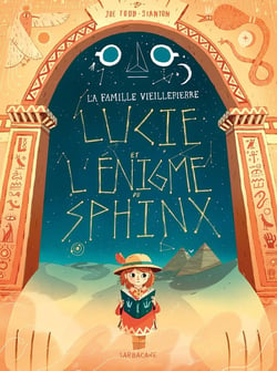 La famille Vieillepierre : Lucie et l'énigme du sphinx