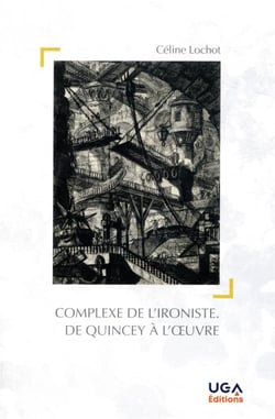 Le complexe de l'ironiste - de Quincey à l'oeuvre