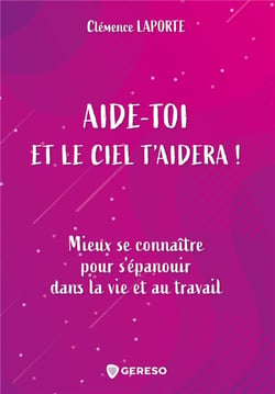 Aide-toi et le ciel t'aidera ! mieux se connaitre pour s'épanouir dans la vie et au travail