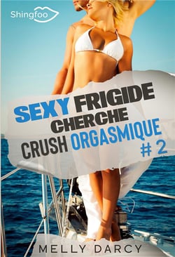 Sexy frigide cherche crush orgasmique Tome 2