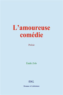 L'amoureuse comédie : Poèmes d'Émile Zola