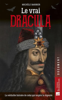 Le vrai Dracula : La véritable histoire de celui qui inspira la légende