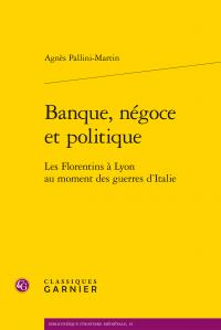Banque, négoce et politique - les florentins à lyon au moment des guerres d'italie