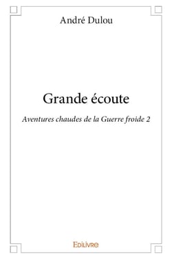 Grande ecoute - aventures chaudes de la guerre froide 2