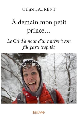 À demain mon petit prince... : Le Cri d'amour d'une mère à son fils parti trop tôt