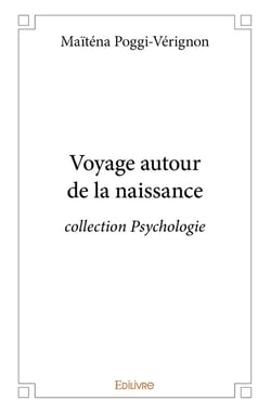 Voyage autour de la naissance : collection Psychologie