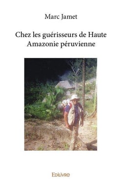 Chez les guerisseurs de haute amazonie peruvienne