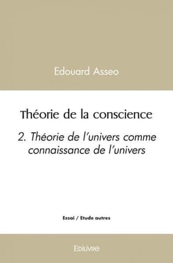 Theorie de la conscience - 2. theorie de l'univers comme connaissance de l'univers