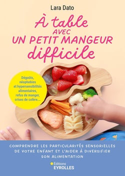 À table avec un petit mangeur difficile : Comprendre les particularités sensorielles de votre enfant et l'aider à diversifier son alimentation