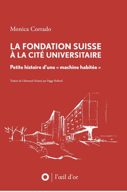 La Fondation suisse à la Cité universitaire : Petite histoire d'une « machine habitée »