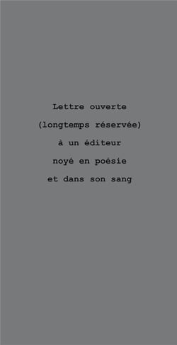 Lettre ouverte (longtemps réservée) à un éditeur noyé en poésie et dans son sang