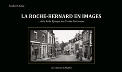 La Roche-Bernard en images : ... de la Belle Epoque aux Trente Glorieuses