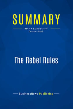 Summary: The Rebel Rules : Review and Analysis of Conley's Book