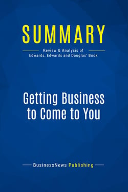Summary: Getting Business to Come to You : Review and Analysis of Edwards, Edwards and Douglas' Book