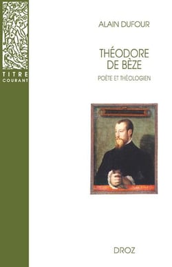 Théodore de Bèze  : Poète et Théologien
