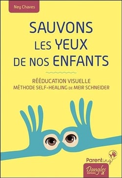 Sauvons les yeux de nos enfants - rééducation visuelle : méthode self-healing de Meir Schneider
