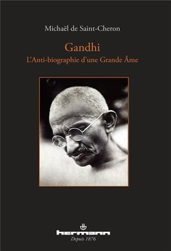 Gandhi - l'anti-biographie d'une grande âme