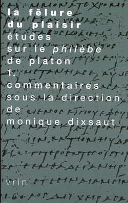 La fêlure du plaisir. Études sur le Philèbe de Platon Vol. 1 : Commentaires