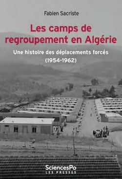 Les camps de regroupement en Algérie : une histoire des déplacements forcés (1954-1962)