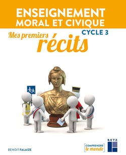 Comprendre le monde : mes premiers récits - enseignement moral et civique - cycle 3 (édition 2021)