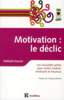 Motivation : le déclic - les nouvelles pistes pour rester motivé, motivant et heureux