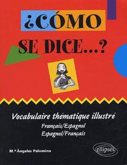 ¿Cómo se dice ...? vocabulaire thématique illustré (français-espagnol / espagnol-français)