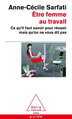 Être femme au travail - ce qu'il faut savoir pour réussir mais qu'on ne vous dit pas