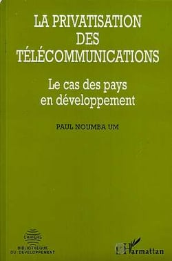 La privatisation des telecommunications - le cas des pays en developpement