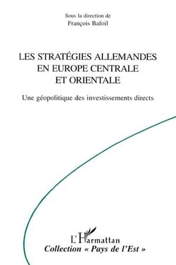 LES STRATEGIES ALLEMANDES EN EUROPE CENTRALE ET ORIENTALE : Une géopolitique des investissements directs