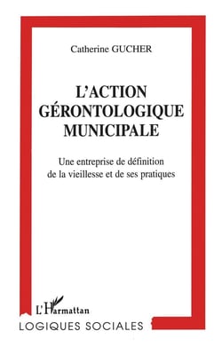L'action gérontologique municipale - une entreprise de définition de la vieillesse et de ses pratiques