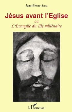 JESUS AVANT L'EGLISE : L'évangile du troisième millénaire
