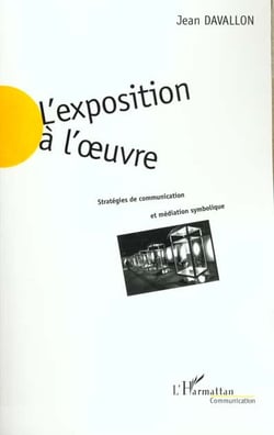 L'EXPOSITION A L'?UVRE : Stratégies de communication et médiation symbolique