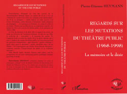 REGARDS SUR LES MUTATIONS DU THÉÂTRE PUBLIC 1968-1998 : La mémoire et le désir