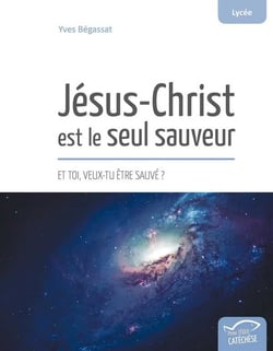 Jésus-Christ est le seul sauveur - et toi, veux-tu être sauvé ?