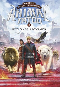 Animal Tatoo - saison 2 - les bêtes suprêmes Tome 4 : le volcan de la désolation
